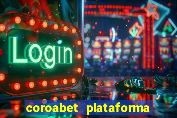 coroabet plataforma de jogos